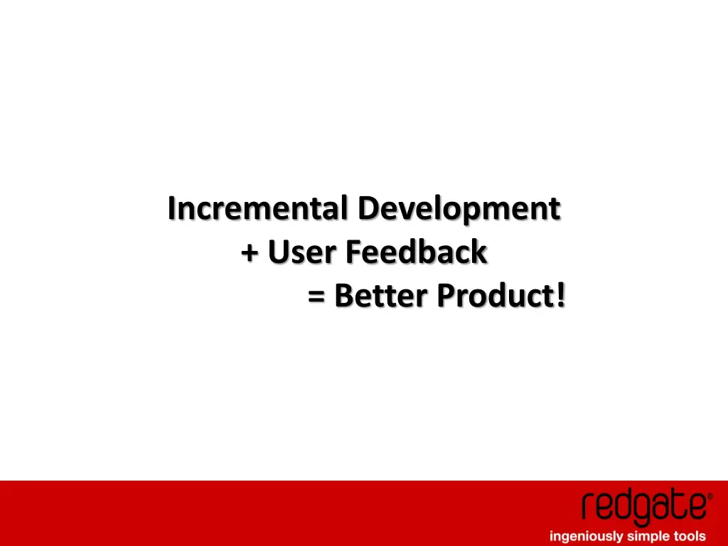 incremental development user feedback better