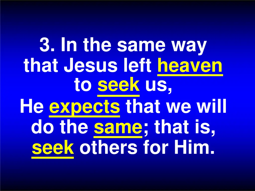 3 in the same way that jesus left heaven to seek
