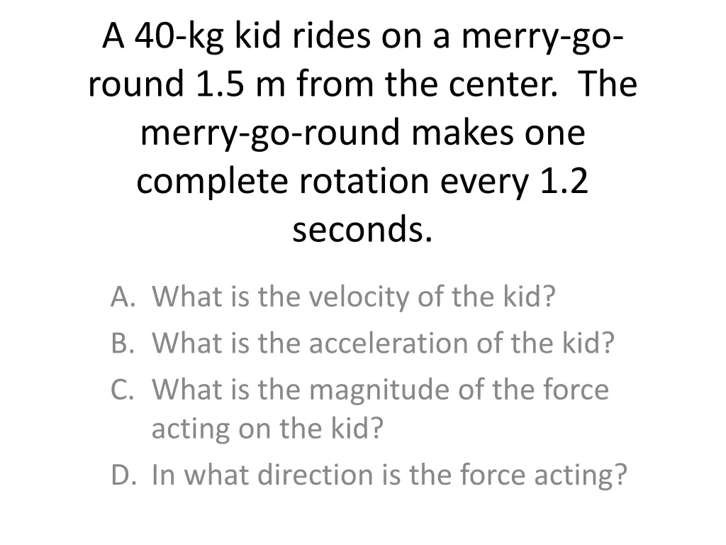 a 40 kg kid rides on a merry go round 1 5 m from