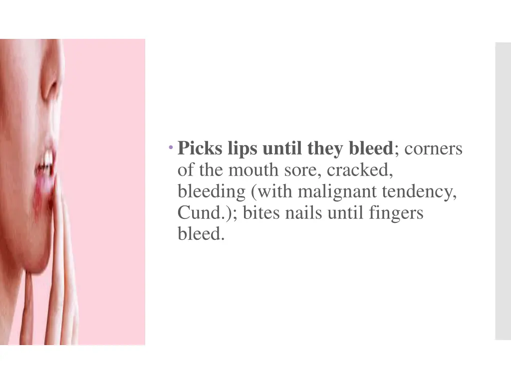 picks lips until they bleed corners of the mouth