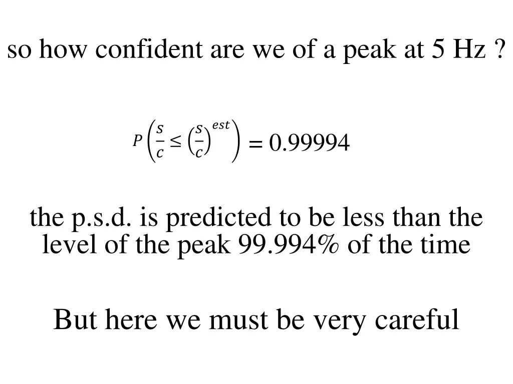so how confident are we of a peak at 5 hz