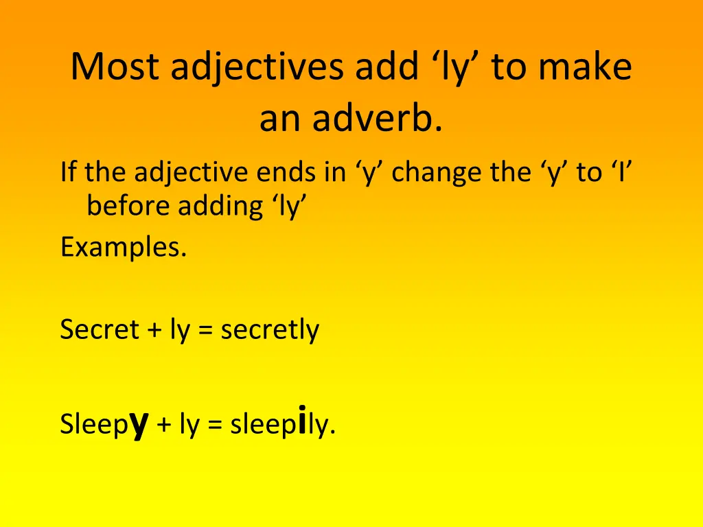 most adjectives add ly to make an adverb