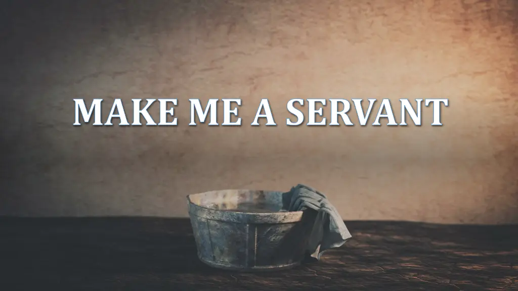 make me a servant