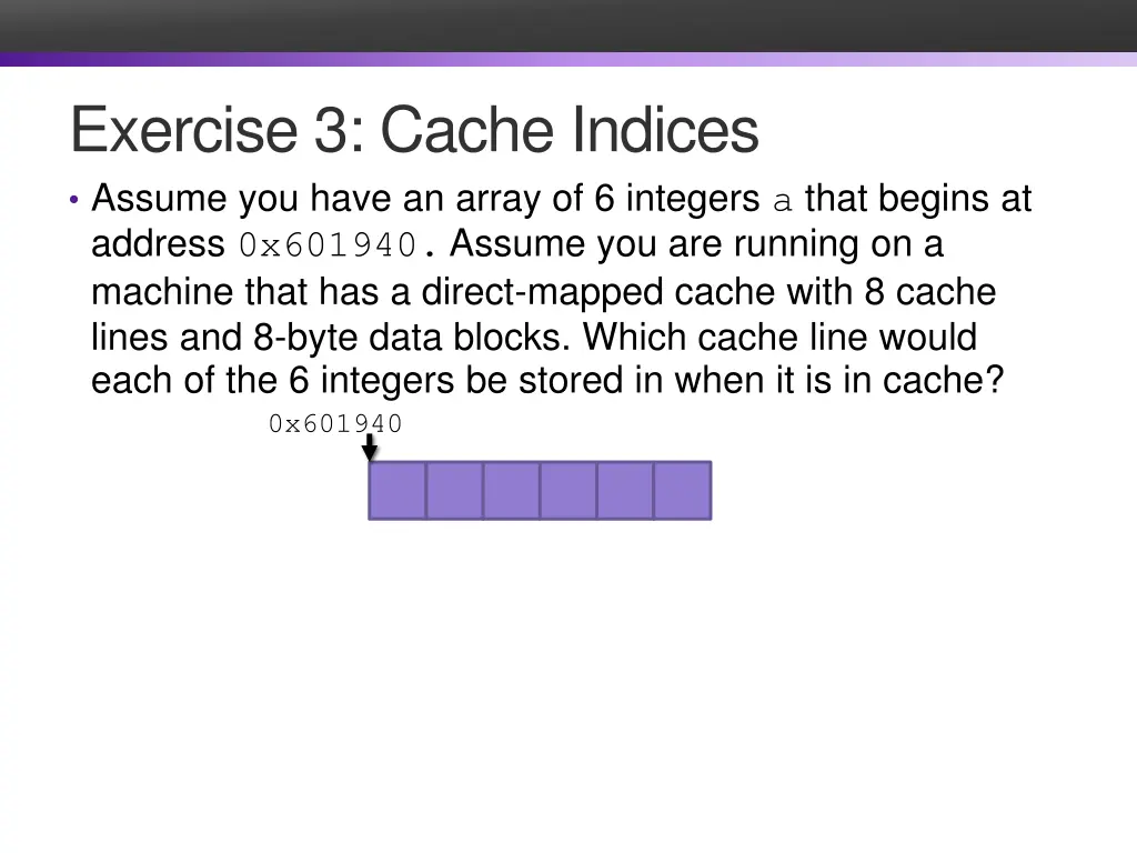 exercise 3 cache indices assume you have an array