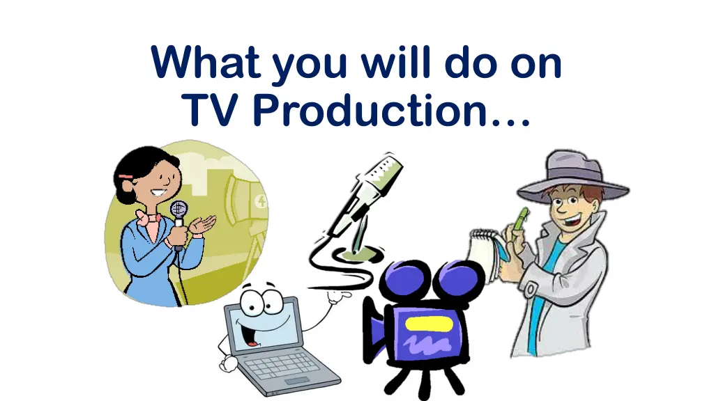 what you will do on tv production