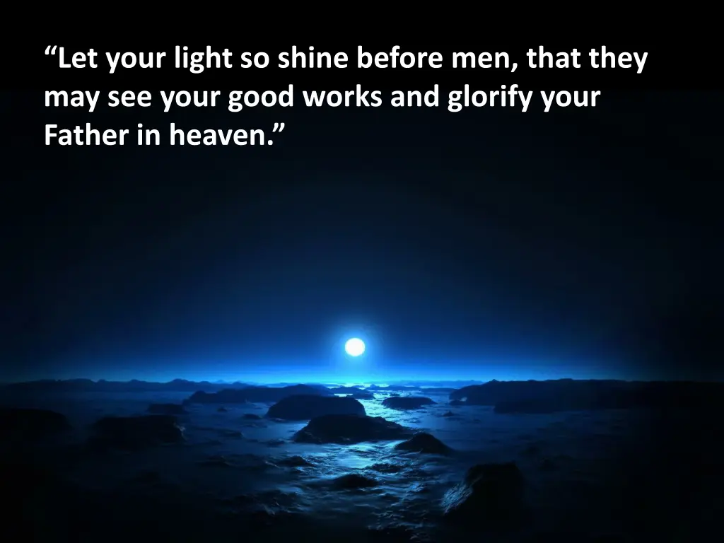 let your light so shine before men that they