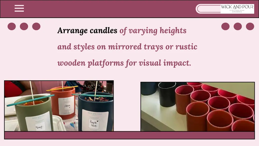 arrange candles of varying heights