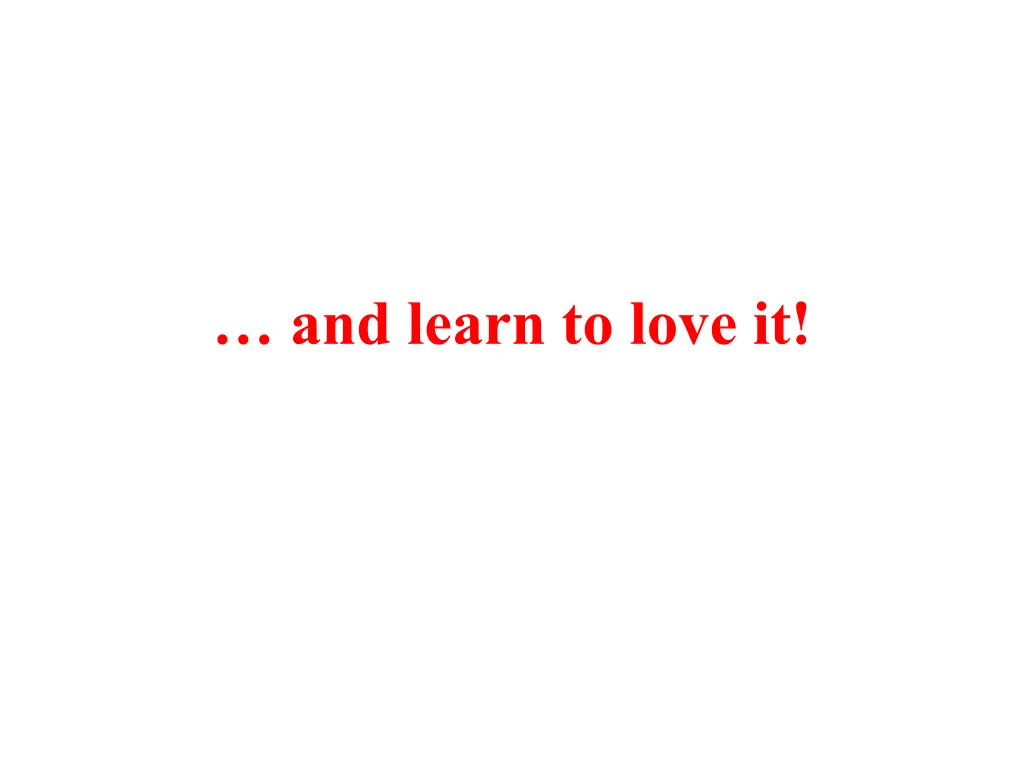 and learn to love it
