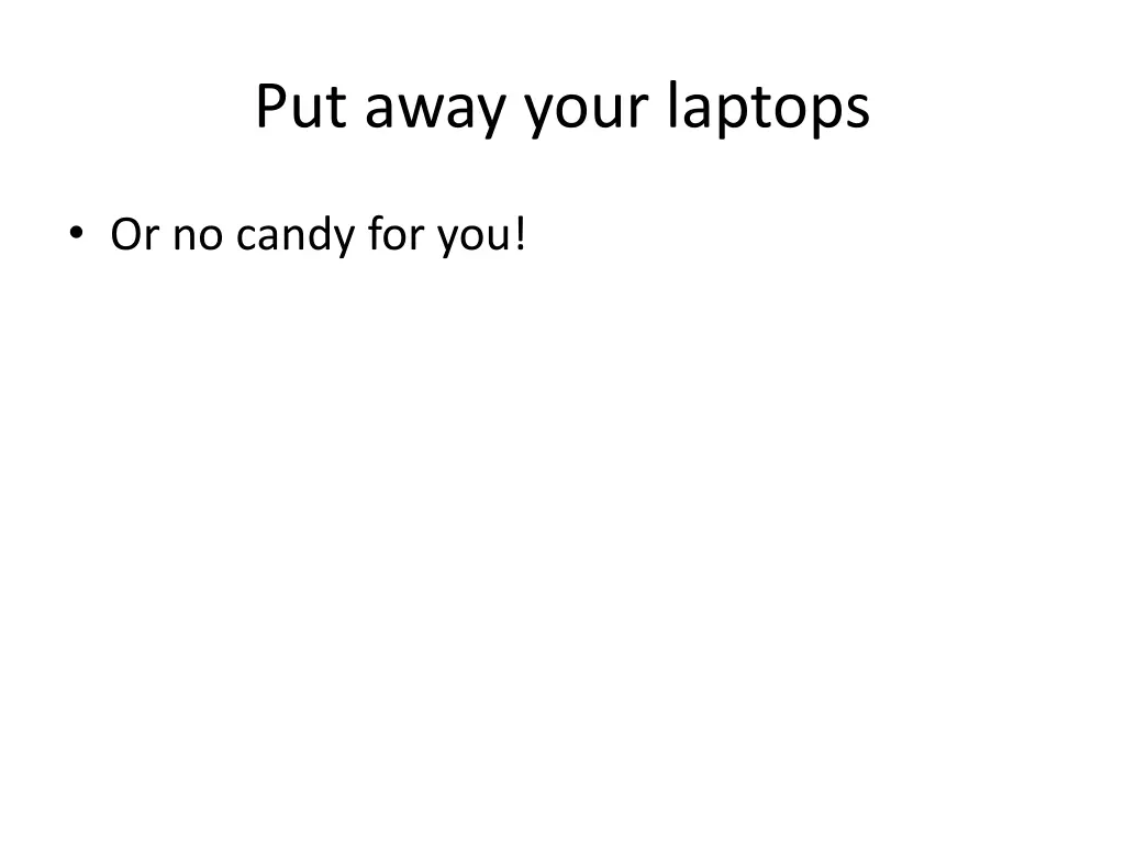put away your laptops