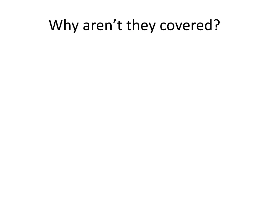 why aren t they covered