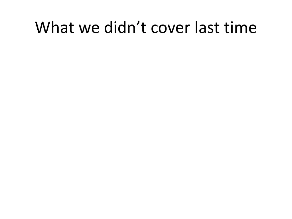what we didn t cover last time