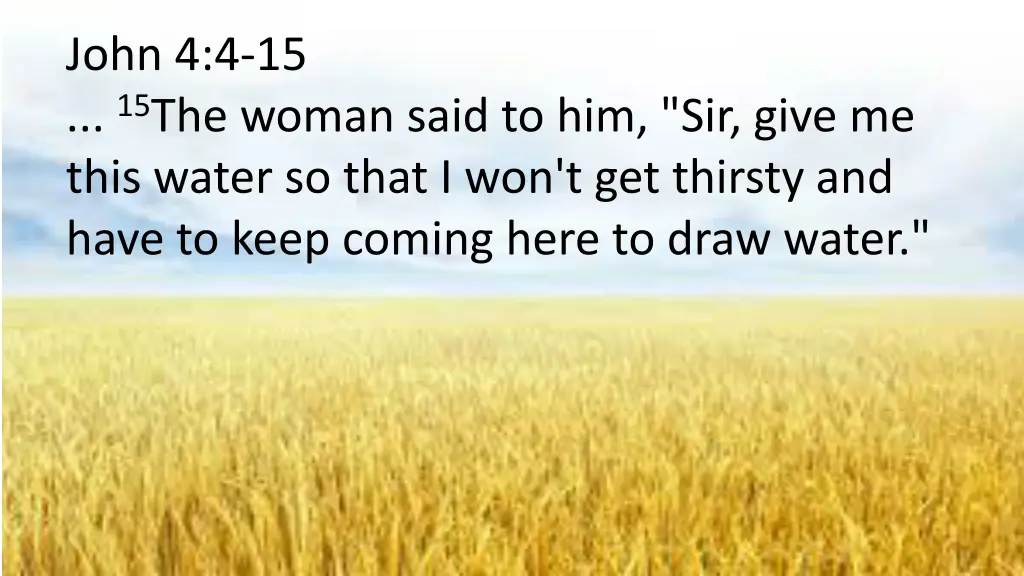 john 4 4 15 15 the woman said to him sir give