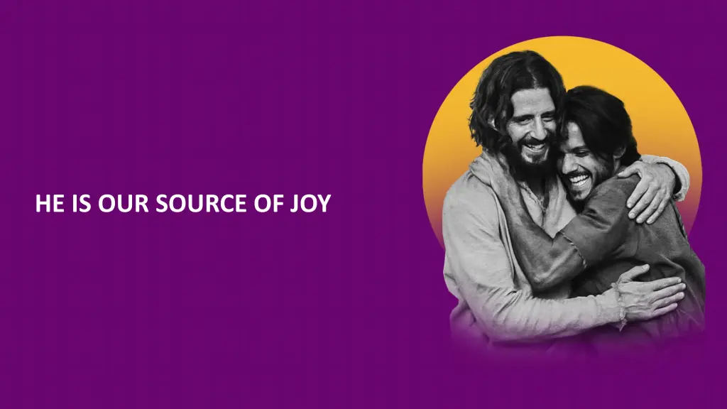 he is our source of joy