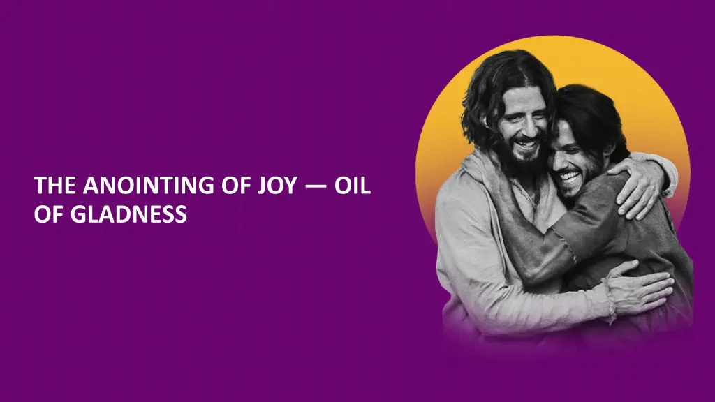 the anointing of joy oil of gladness
