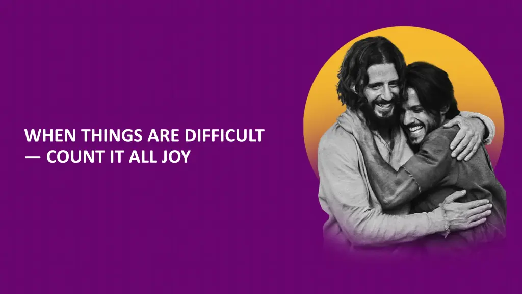 when things are difficult count it all joy