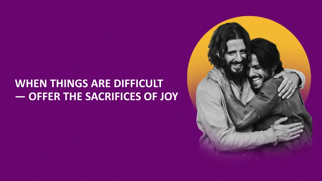 when things are difficult offer the sacrifices