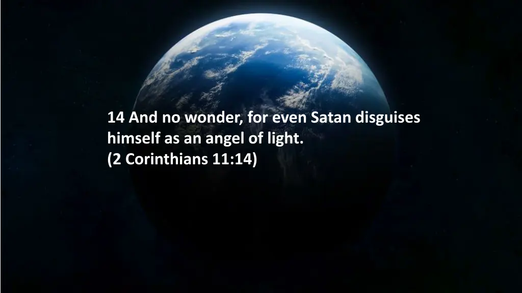 14 and no wonder for even satan disguises himself