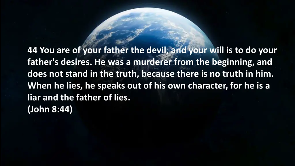 44 you are of your father the devil and your will