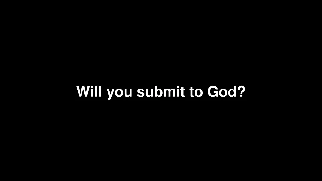 will you submit to god