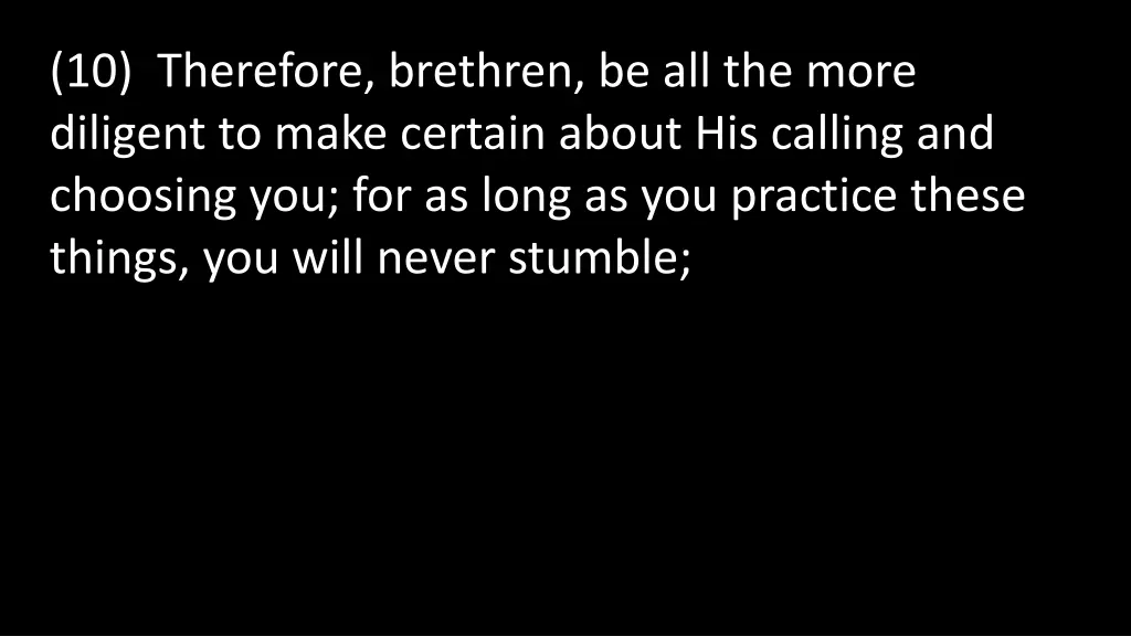 10 therefore brethren be all the more diligent