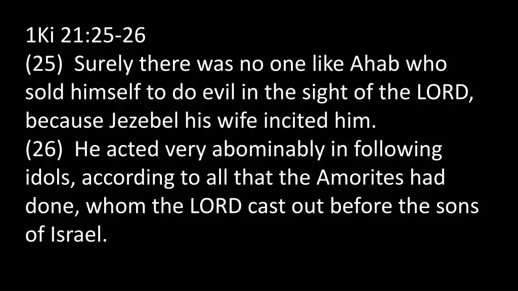 1ki 21 25 26 25 surely there was no one like ahab