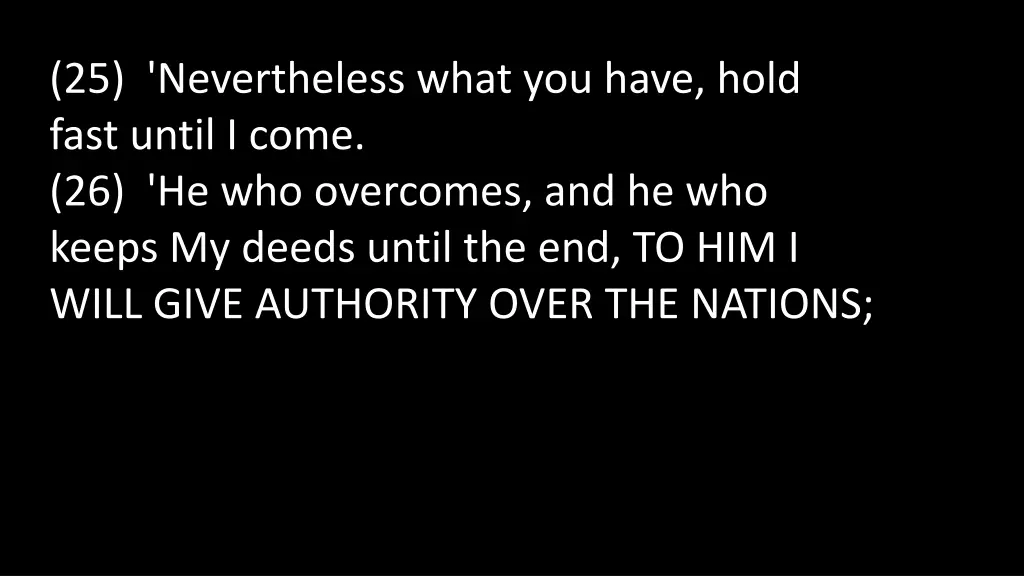 25 nevertheless what you have hold fast until