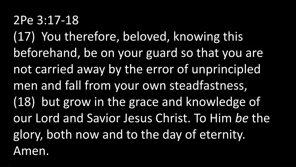 2pe 3 17 18 17 you therefore beloved knowing this