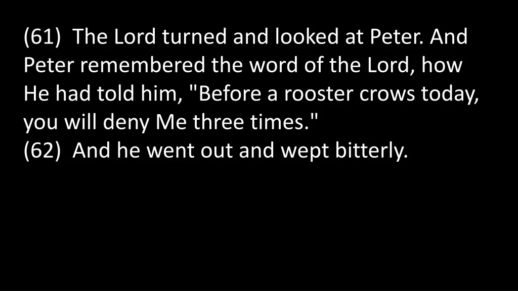 61 the lord turned and looked at peter and peter