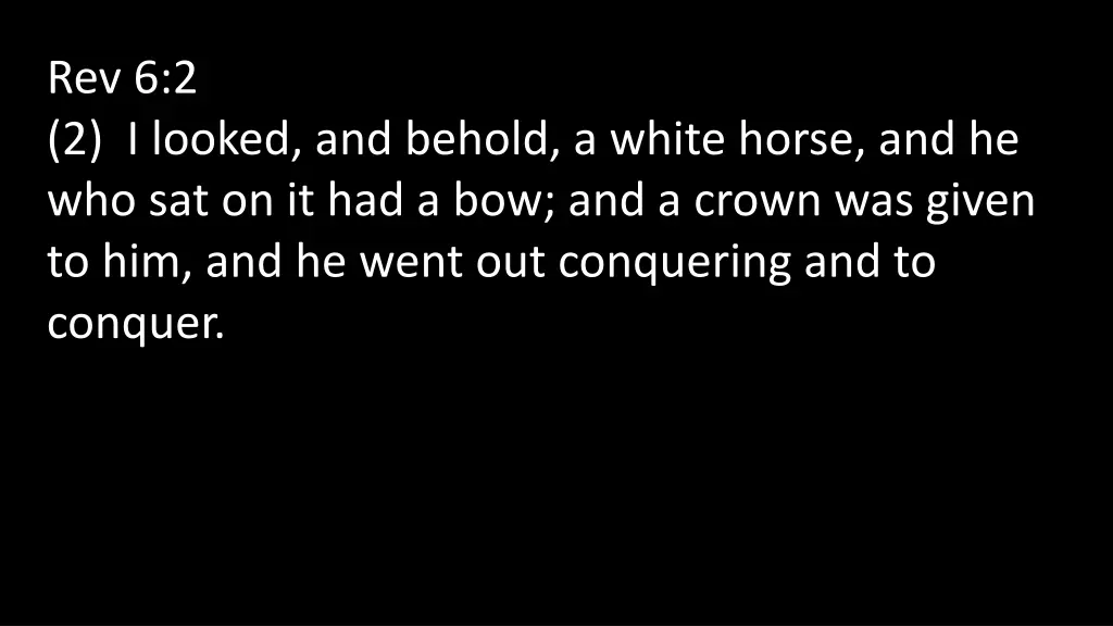 rev 6 2 2 i looked and behold a white horse