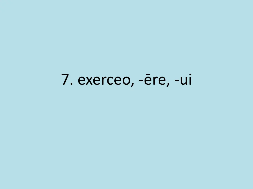 7 exerceo re ui