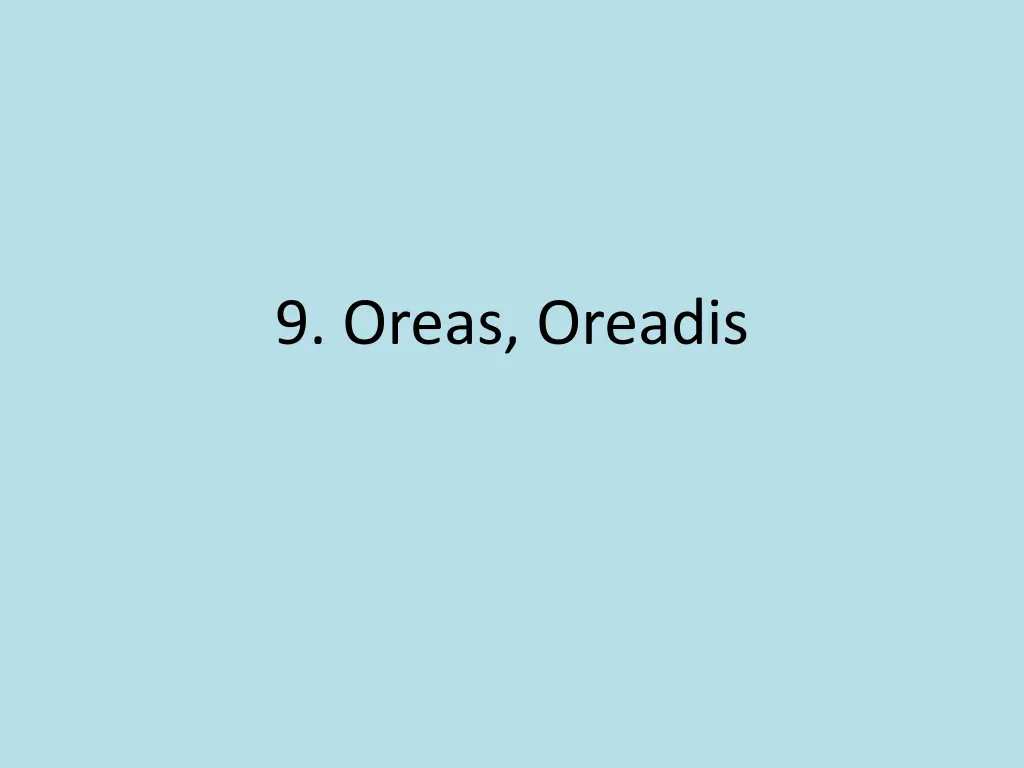 9 oreas oreadis