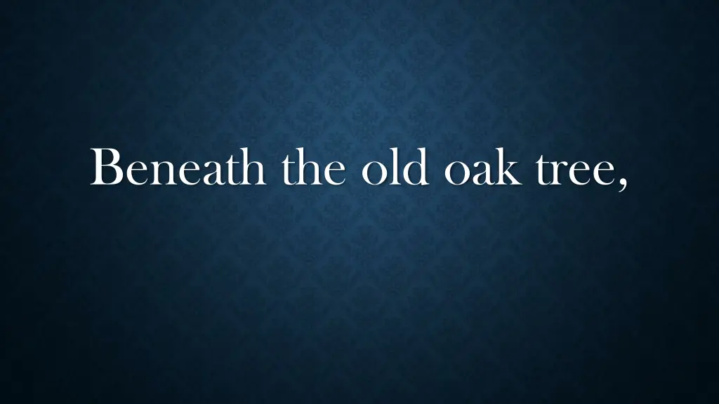 beneath the old oak tree