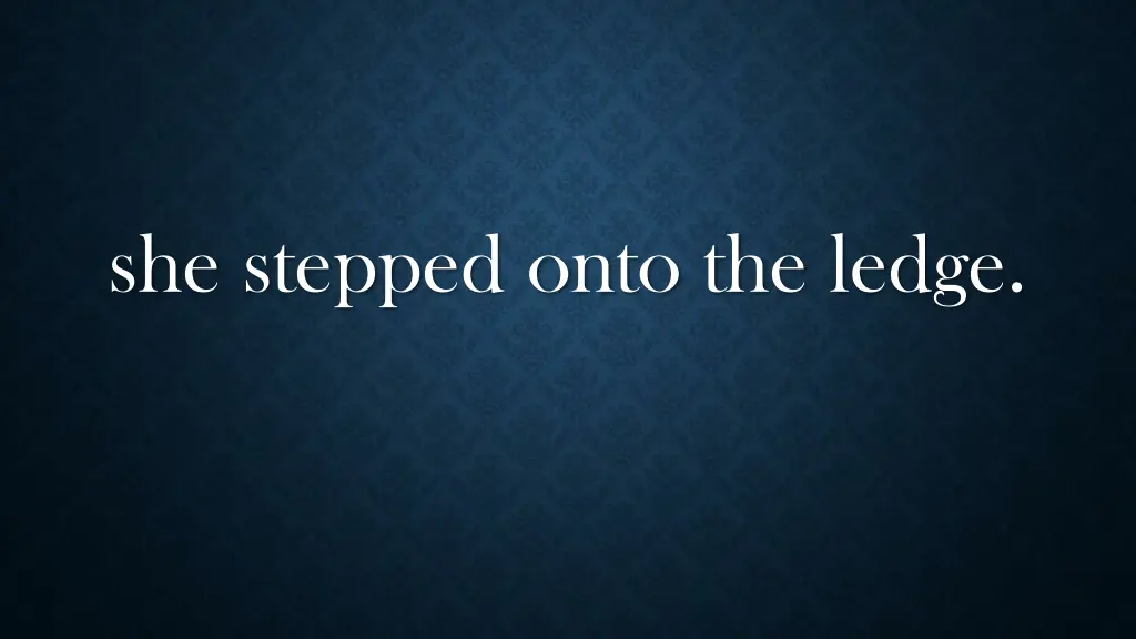 she stepped onto the ledge