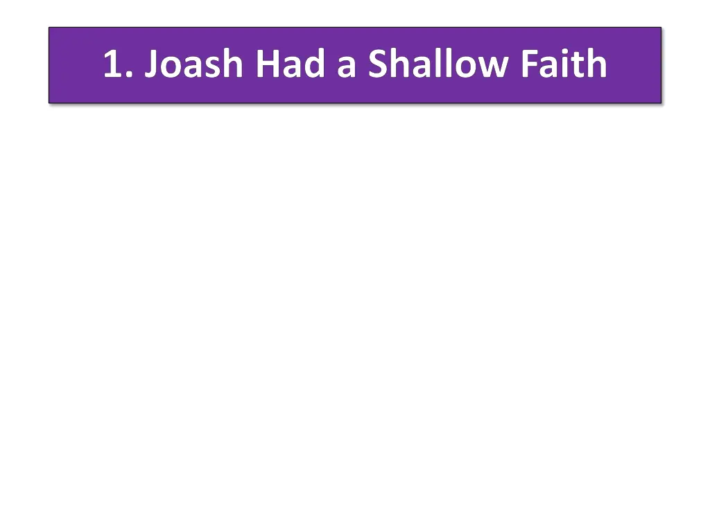 1 joash had a shallow faith