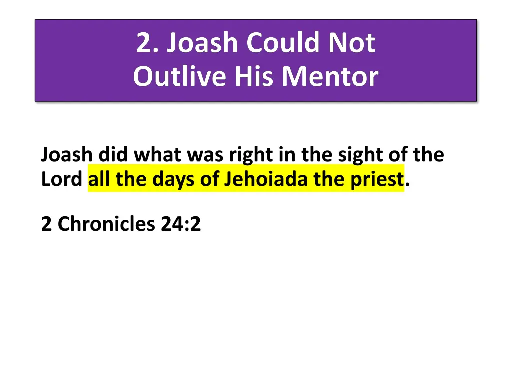 2 joash could not outlive his mentor