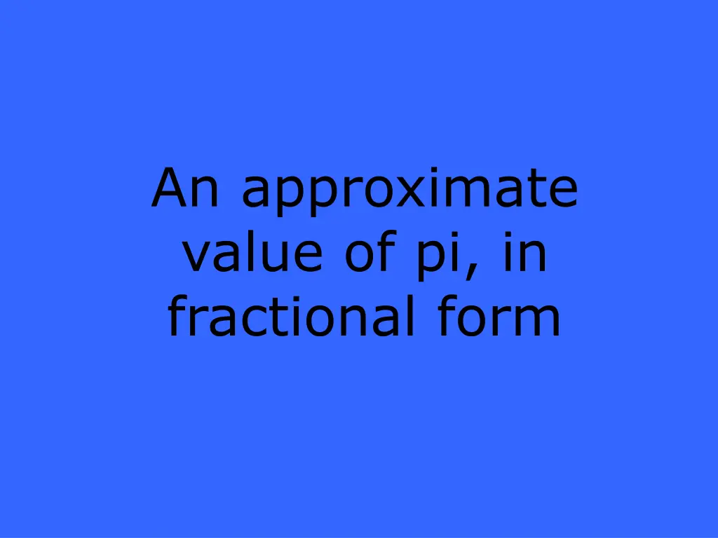 an approximate value of pi in fractional form