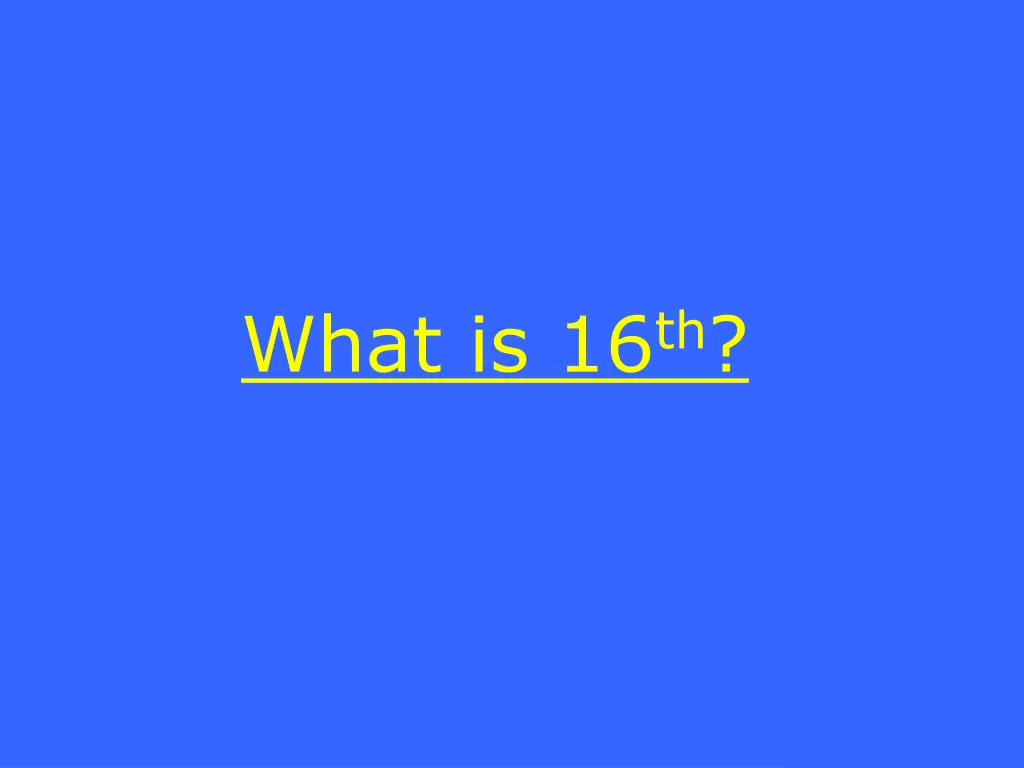 what is 16 th