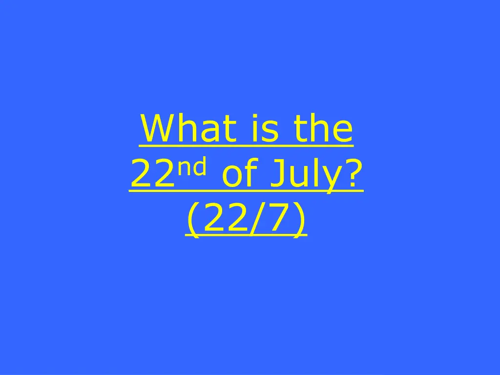 what is the 22 nd of july 22 7