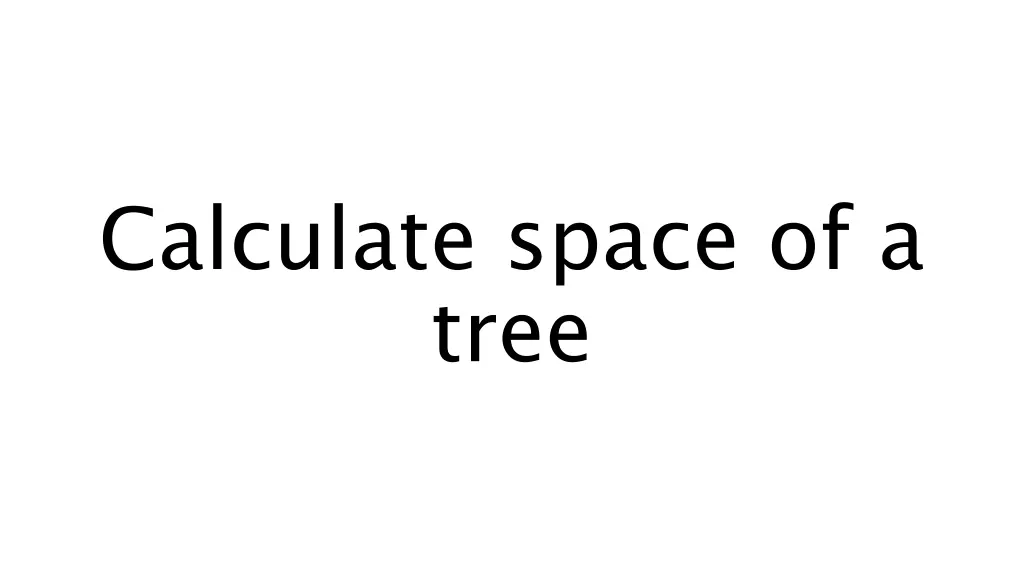 calculate space of a tree
