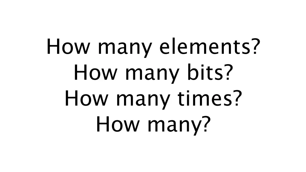 how many elements how many bits how many times