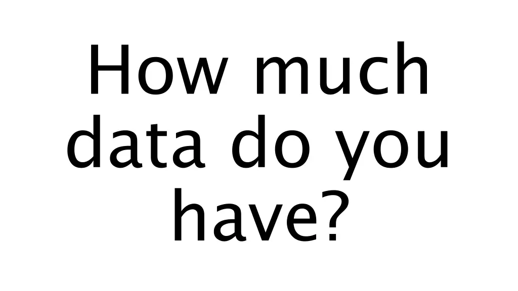 how much data do you have