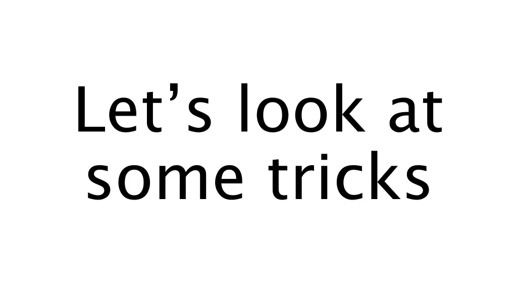let s look at some tricks