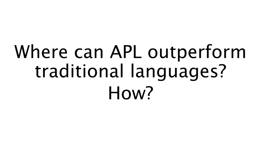 where can apl outperform traditional languages how
