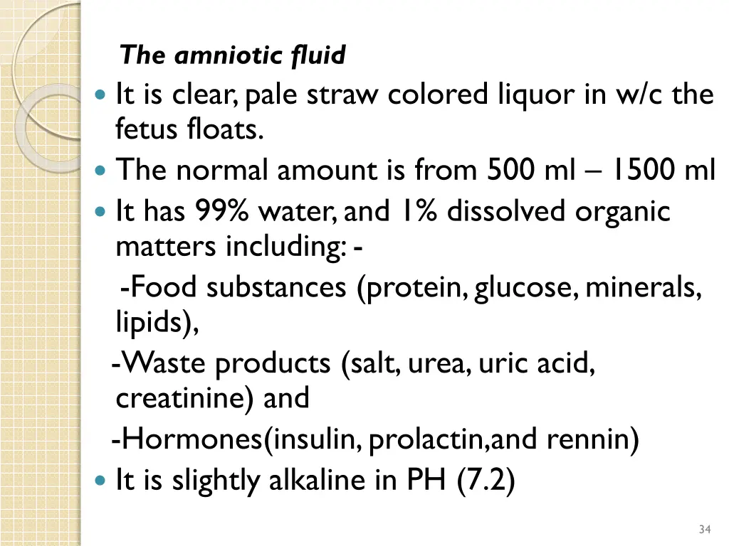 the amniotic fluid it is clear pale straw colored
