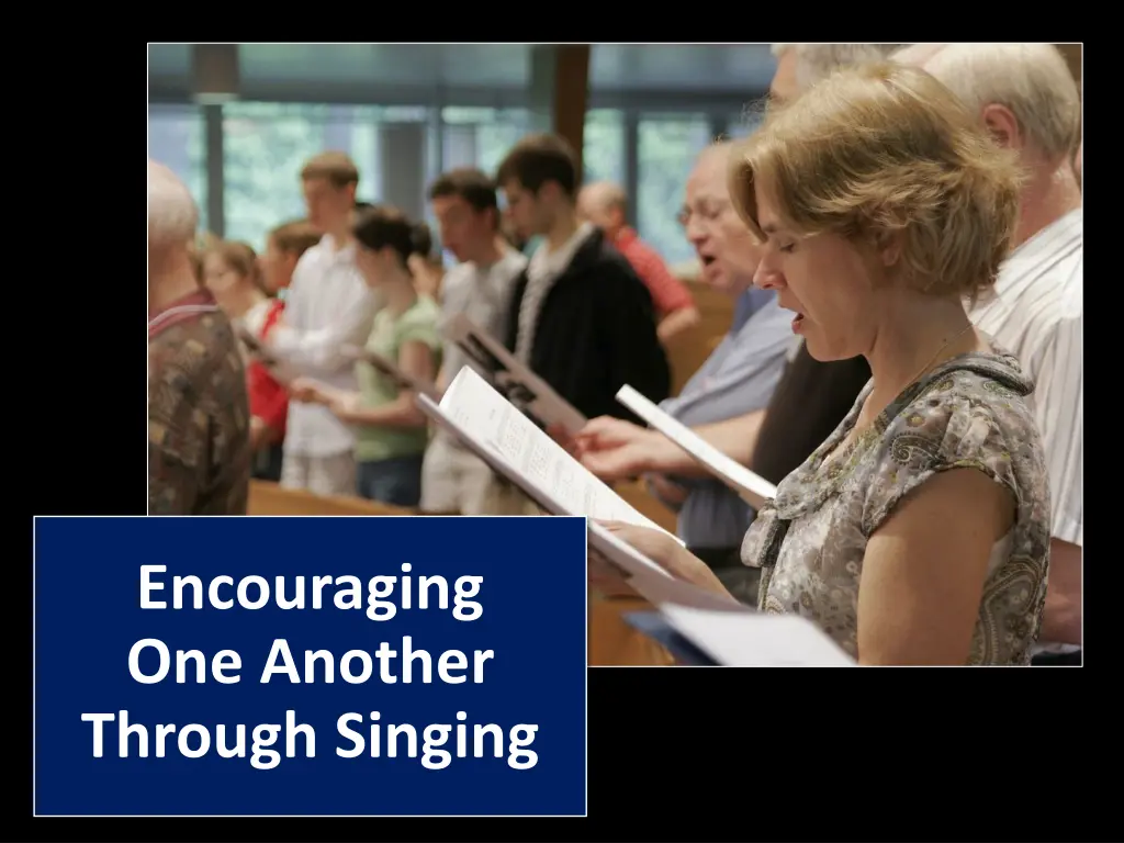 encouraging one another through singing
