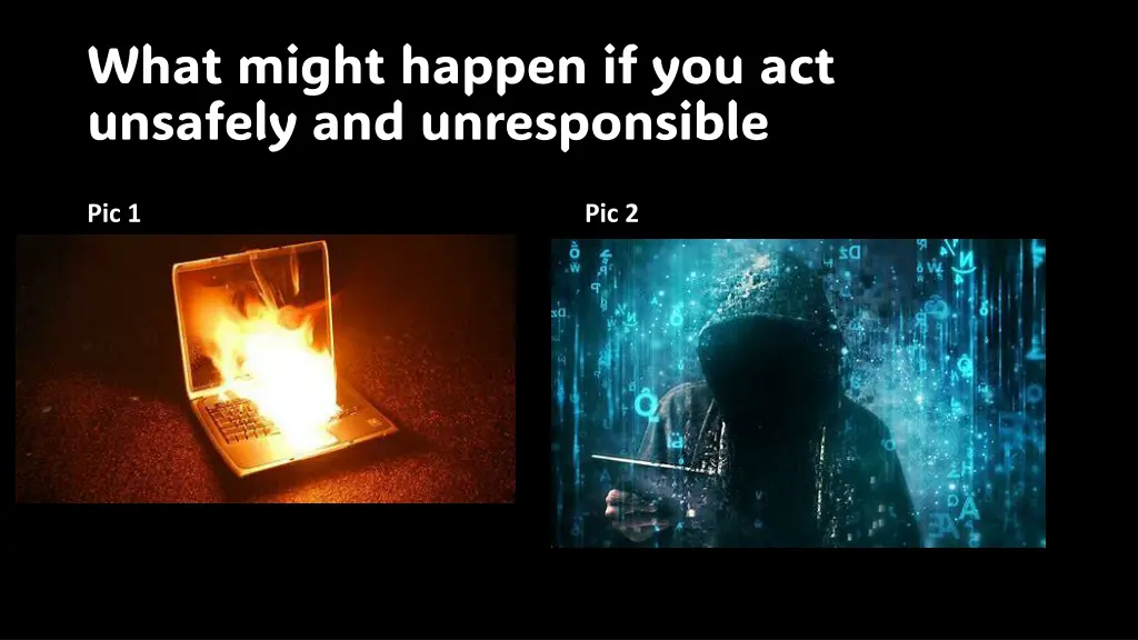 what might happen if you act unsafely