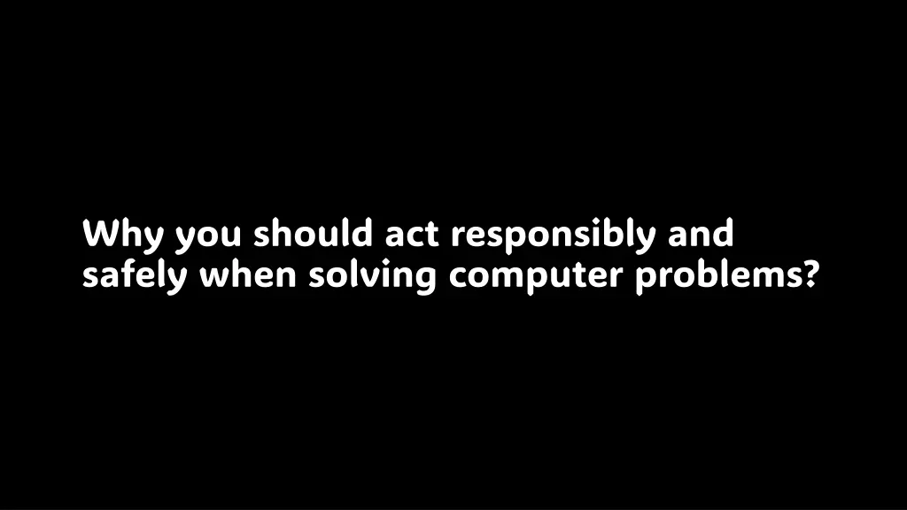 why you should act responsibly and safely when