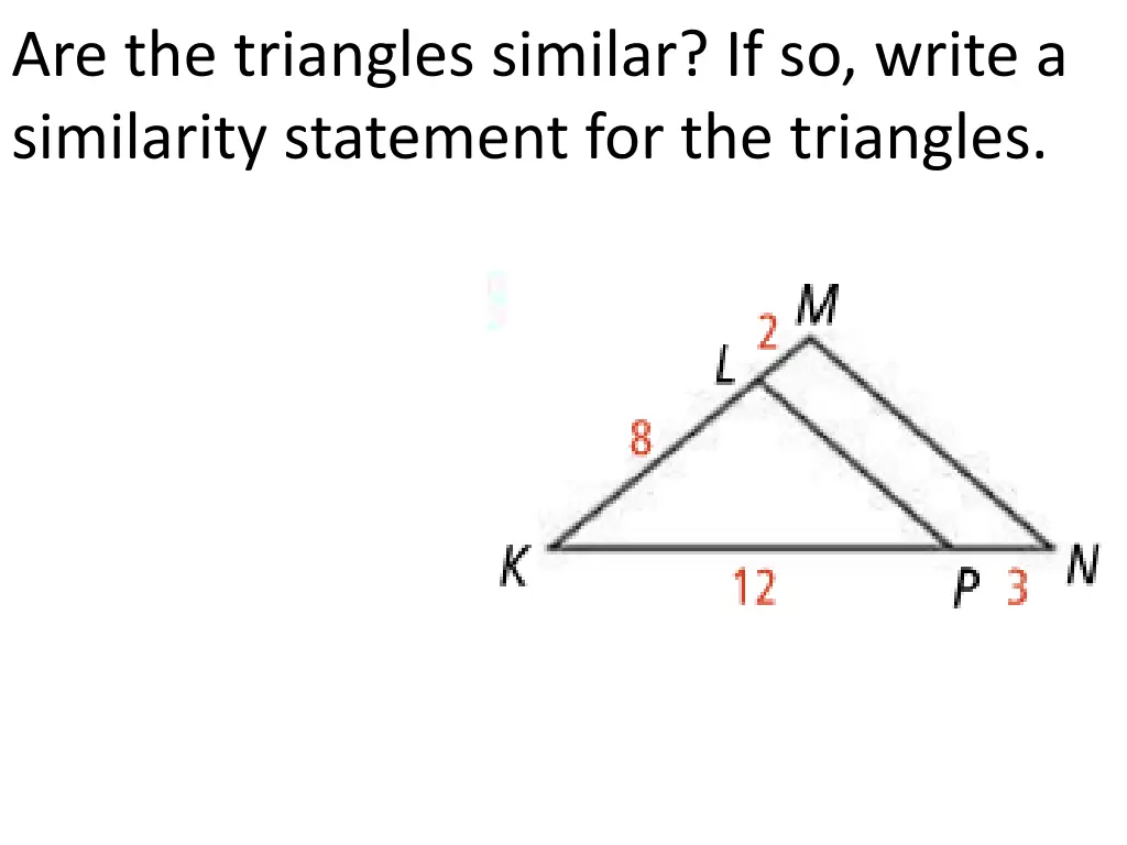 are the triangles similar if so write