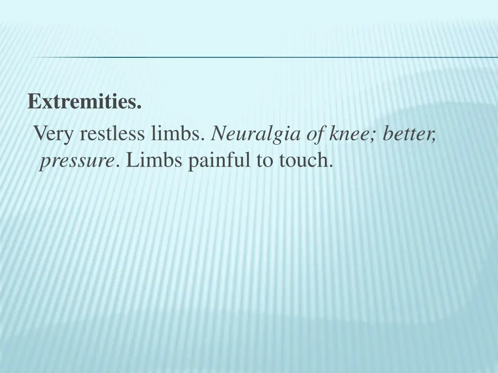 extremities very restless limbs neuralgia of knee