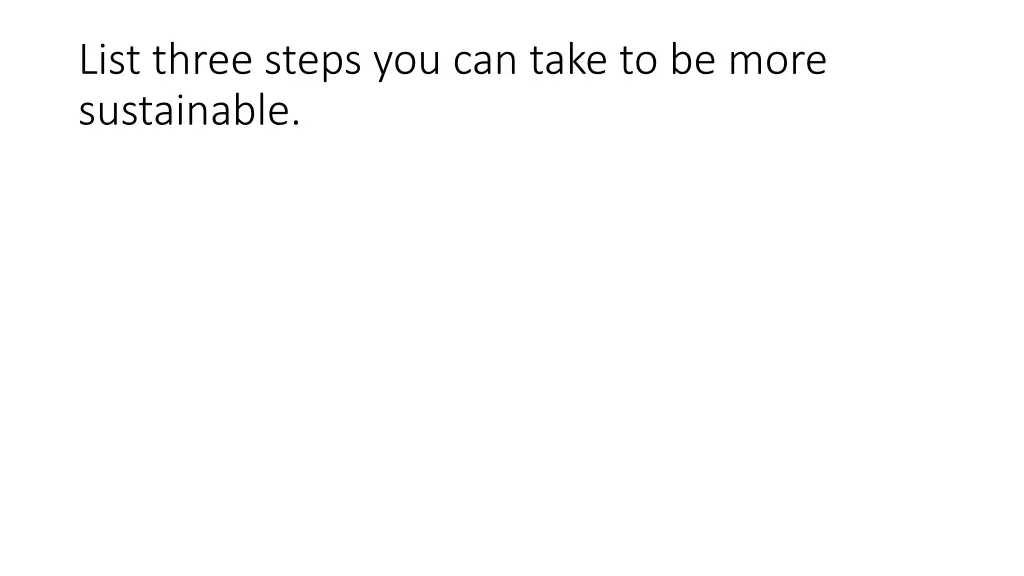 list three steps you can take to be more